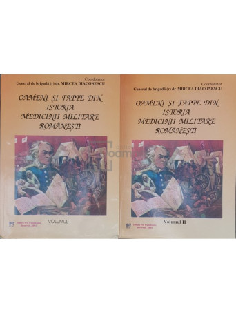 Mircea Diaconescu - Oameni si fapte din istoria medicinii militare romanesti - 2005 - Brosata