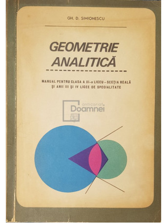 Gh. D. Simionescu - Geometrie analitica - Manual pentru clasa a XI-a liceu - 1971 - Brosata