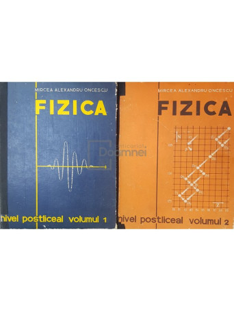 Mircea Alexandru Oncescu - Fizica - Nivel postliceal, 2 vol. - 1973 - Cartonata