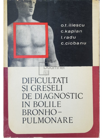 O. T. Iliescu - Dificultati si greseli de diagnostic in bolile bronhopulmonare - 1968 - Brosata