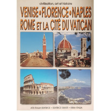 Venise. Florence. Naples. Rome et la cite du Vatican