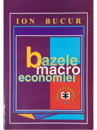 Ion Bucur - Bazele macroeconomiei - 1999 - Brosata