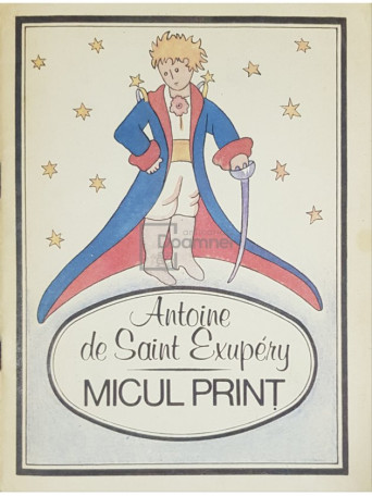 Antoine de Saint Exupery - Micul Print - 1994 - Brosata