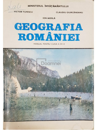 Victor Tufescu - Geografia Romaniei - Manual pentru clasa a XII-a - 1997 - Brosata