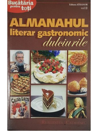 Almanahul literar gastronomic - Dulciurile, vol. 2 - 2008 - Brosata