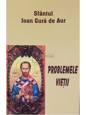 Sfantul Ioan Gura de Aur - Problemele vietii - Brosata