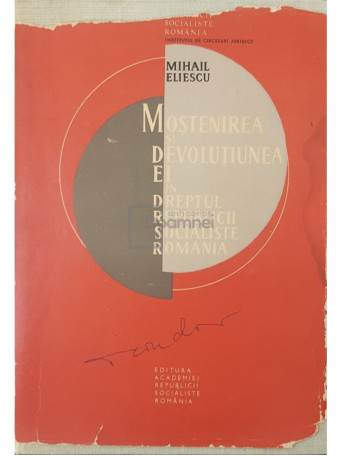 Mihail Eliescu - Mostenirea si devolutiunea ei in dreptul Republicii Socialiste Romania - 1966 - Cartonata