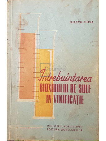 Iliescu Lucia - Intrebuintarea bioxidului de sulf in vinificatie - 1961 - Brosata