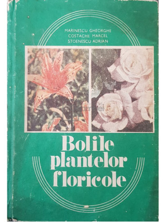 Marinescu Gheorghe - Bolile plantelor floricole - 1988 - Cartonata