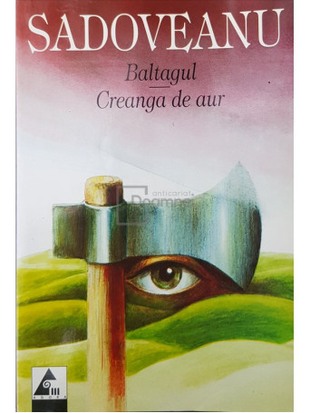 Mihail Sadoveanu - Baltagul. Creanga de aur - 2005 - Brosata