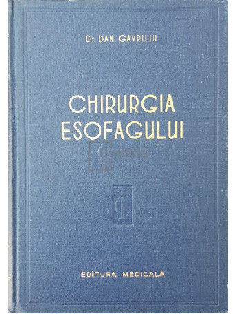 Dan Gavriliu - Chirurgia esofagului - 1957 - Cartonata