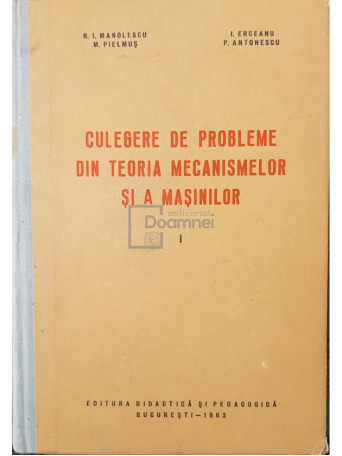 N. I. Manolescu - Culegere de probleme din teoria mecanismelor si a masinilor - 1963 - Cartonata