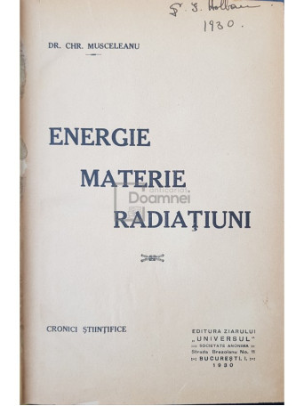 Chr. Musceleanu - Energie. Materie. Radiatiuni - 1930 - Cartonata