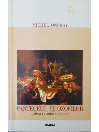 Michel Onfray - Pantecele filozofilor - Critica ratiunii dietetice - 2000 - Brosata