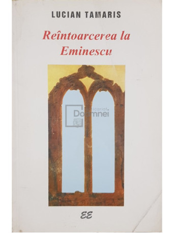 Lucian Tamaris - Reintoarcerea la Eminescu - 1999 - Brosata