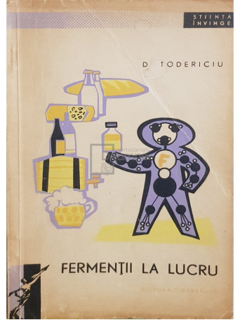 D. Todericiu - Fermentii la lucru - 1963 - Brosata