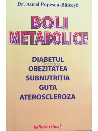 Aurel Popescu-Balcesti - Boli metabolice. Diabetul, obezitatea, subnutritia, guta, ateroscleroza - Brosata