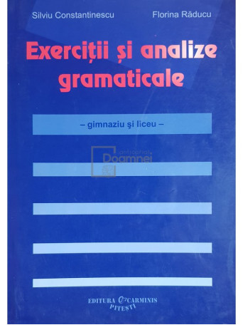 Silviu Constantinescu - Exercitii si analize gramaticale. Gimnaziu si liceu - 2007 - Brosata