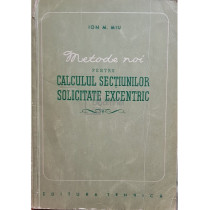 Metode noi pentru calculul sectiunilor solicitate excentric