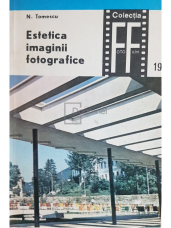 N. Tomescu - Estetica imaginii fotografice - 1972 - Brosata