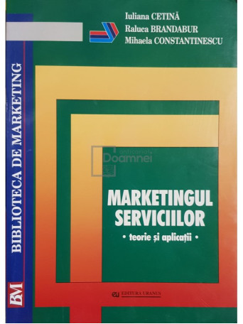 Iuliana Cetina - Marketingul serviciilor. Teorie si aplicatii - 2006 - Brosata