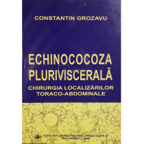 Echinococoza pluriviscerala. Chirurgia localizarilor toraco-abdominale (dedicatie)