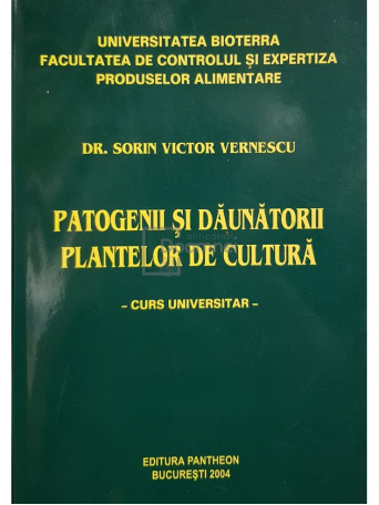 Sorin Victor Vernescu - Patogenii si daunatorii plantelor de cultura. Curs universitar - 2004 - Brosata