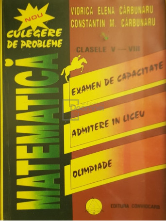 Viorica Elena Carbunaru - Matematica - Culegere de probleme clasele V-VIII - 1997 - Brosata