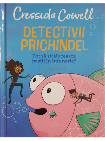 Cressida Cowell - Detectivii prichindel - Pot sa straluceasca pestii in intuneric? - 2021 - Cartonata