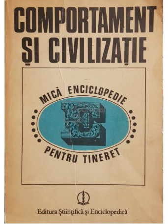 Adrian Neculau (coord.) - Comportament si civilizatie. Mica enciclopedie pentru tineret - 1987 - Brosata