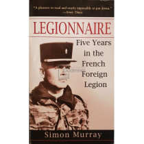 Legionnaire. Five years in the French Foreign Legion