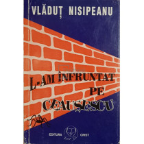 L-am infruntat pe Ceausescu