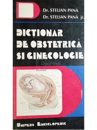 Stelian Pana - Dictionar de obstetrica si ginecologie - 1995 - Brosata