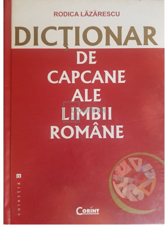 Rodica Lazarescu - Dictionar de capcane ale limbii romane (ed. II) - 2007 - Cartonata