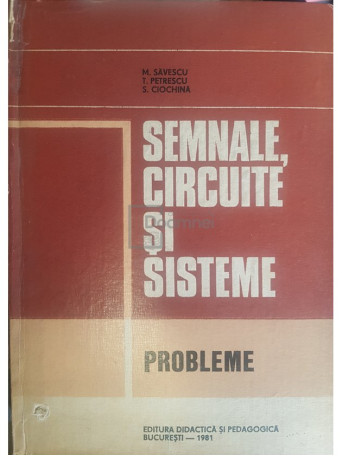 M. Savescu - Semnale, circuite si sisteme. Probleme - 1981 - Cartonata