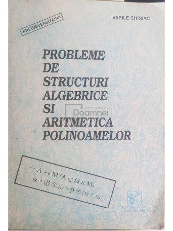 Vasile Chiriac - Probleme de structuri algebrice si aritmetica polinoamelor - 1996 - Brosata