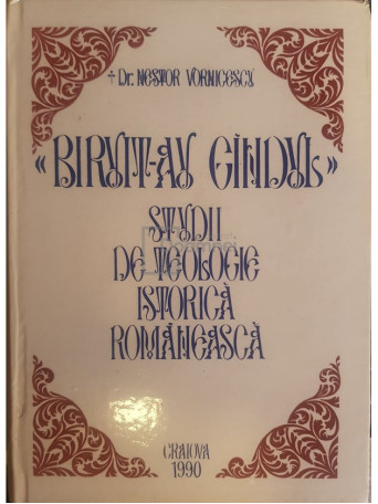 Nestor Vornicescu - Biruit-au gandul. Studii de teologie istorica romaneasca - 1990 - Cartonata