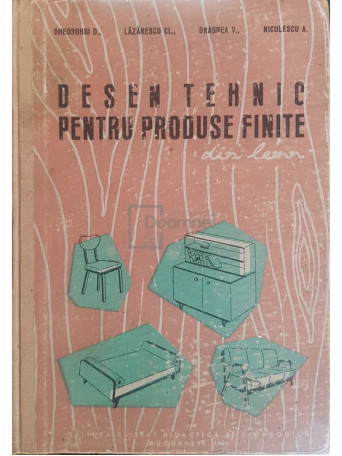 D. Gheorghiu - Desen tehnic pentru produse finite - 1960 - Cartonata