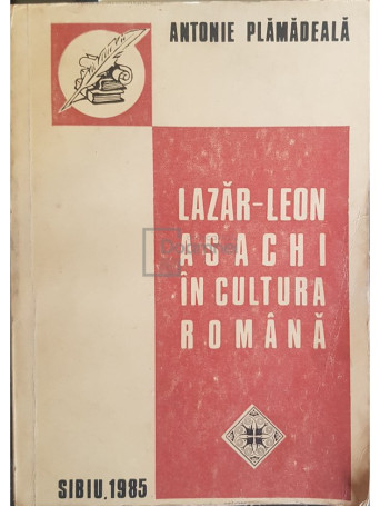 Antonie Plamadeala - Lazar-Leon Asachi in cultura romana (dedicatie) - 1985 - Brosata