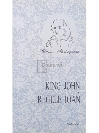 William Shakespeare - King John / Regele Ioan - 2006 - Brosata