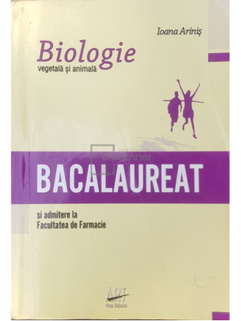 Ioana Arinis - Biologie vegetala si animala - Bacalaureat si admitere la Facultatea de Farmacie - 2010 - Brosata