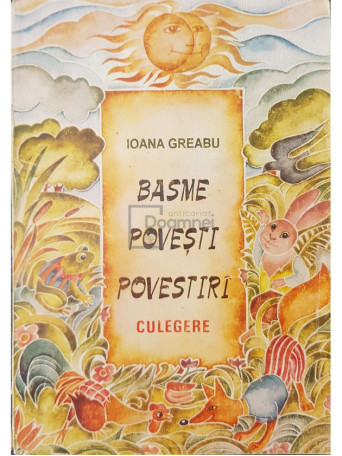 Ioana Greabu - Basme, povesti, povestiri. Culegere - 1995 - Brosata