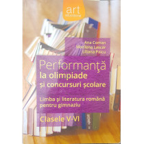 Performanta la olimpiade si concursuri scolare - Limba si literatura romana pentru gimnaziu, clasele V - VI