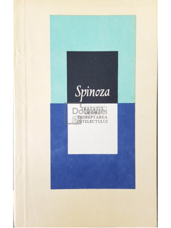 Baruch Spinoza - Tratatul despre indreptarea intelectului - 1979 - Brosata