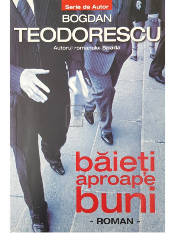 Bogdan Teodorescu - Baieti aproape buni - 2010 - Brosata