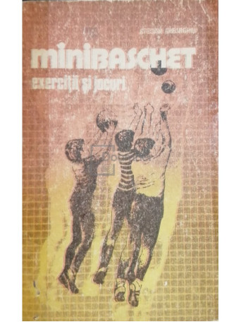 Stelian Gheorghiu - Minibaschet. Exercitii si jocuri - 1986 - Brosata