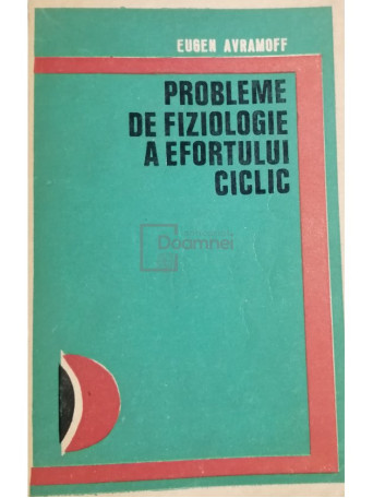 Eugen Avramoff - Probleme de fiziologie a efortului ciclic - 1974 - Brosata