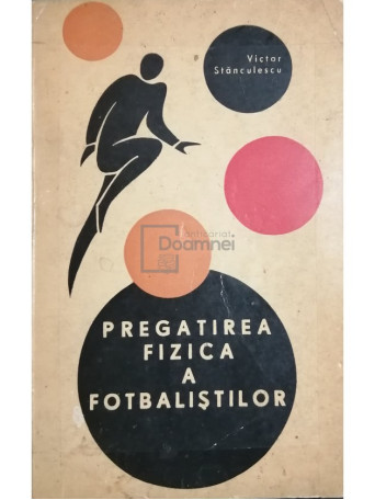 Victor Stanculescu - Pregatirea fizica a fotbalistilor - 1967 - Brosata