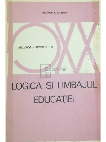 George F. Kneller - Logica si limbajul educatiei - 1973 - Brosata