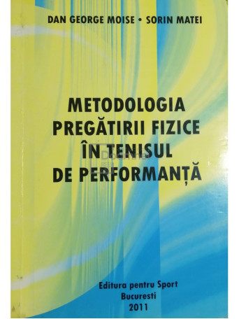 Dan George Moise - Metodologia pregatirii fizice in tenisul de performanta - 2011 - Brosata